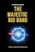 The Majestic Big Bang by Patrick Hogue eng The Majestic Big Bang by Patrick Hogue eng