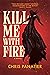 Kill Me With Fire by Chris Panatier