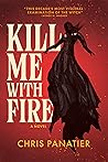 Kill Me With Fire by Chris Panatier