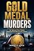 GOLD MEDAL MURDERS: A Gripp...