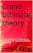 Grand Ultimate theory: A Re...