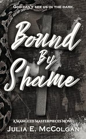 Bound By Shame (Mangled Masterpieces Book 2)