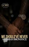 WE SHOULD'VE NEVER