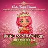 Princess Strawberry: The Fruit of Love: A Christian Princess Picture Book About God’s Love, Kindness, and the Fruit of the Spirit (God’s Fruitful Princesses Book 2) (God's Fruitful Princesses) Princess Strawberry: The Fruit of Love: A Christian Princess Picture Book About God’s Love, Kindness, and the Fruit of the Spirit (God’s Fruitful Princesses Book 2) (God's Fruitful Princesses)
