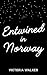 Entwined in Norway by Victoria Walker