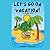 Lets Go On Vacation!