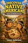 Discover Native Americans by Lucas Anderson Discover Native Americans by Lucas Anderson