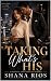 Taking What's His by Shana Rios