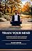 Train Your Mind : A Teenage...