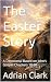 The Easter Story: A Devotio...
