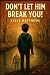 Don't Let Him Break You