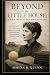 Beyond the Little House: Laura Ingalls Wilder Revisited: The True Story Of A Beloved American Author, From Frontier Childhood To Literary Icon