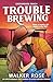 Trouble Brewing: An unputdo...