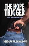 THE HOPE TRIGGER by Deborah Riley-Magnus THE HOPE TRIGGER by Deborah Riley-Magnus