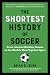 The Shortest History of Soccer (The Shortest History Series)