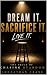 Dream it. Sacrifice it. Liv...