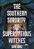 The Southern Sorority of Superstitious Witches by Katie Ortiz