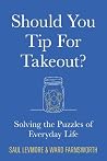 Should You Tip for Takeout?: Solving the Puzzles of Everyday Life Should You Tip for Takeout?: Solving the Puzzles of Everyday Life