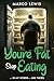 YOU'RE FAT, STOP EATING: IN...