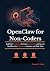 OpenClaw for Non-Coders: Bu...