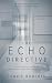 The Echo Directive: A Psychological Thriller of Optimization, Conscience, and Resistance (The Echo Protocol Trilogy)