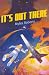 It's Out There by Myles Roberts It's Out There by Myles Roberts