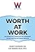 Worth at Work: An Inside-Ou...