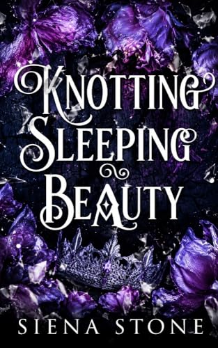Knotting Sleeping Beauty: An unhinged, omegaverse, fairytale retelling (Knotty Fairytales)