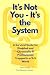 It's Not You - It's The Sys...