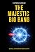 The Majestic Big Bang: Glob...