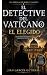 EL DETECTIVE DEL VATICANO by Juan Garces Gutierrez EL DETECTIVE DEL VATICANO by Juan Garces Gutierrez