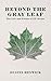 Beyond the Gray Leaf: The Life and Poems of J.P. Irvine