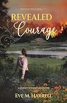 Revealed Courage: A Journey Forged Through Fire (Revealed, #3)