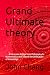Grand Ultimate theory: A Re...