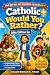 Catholic Would You Rather B...