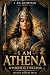 I Am Athena: Wisdom Is a Weapon (I Am Olympian Book 1)