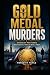 GOLD MEDAL MURDERS: A Gripp...