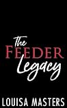 The Feeder Legacy by Louisa Masters