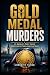 GOLD MEDAL MURDERS: A Gripp...