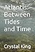 Atlantis: Between Tides and...