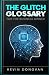 The Glitch Glossary: for th...