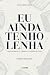 Eu Ainda Tenho Lenha: Uma J...