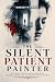 THE SILENT PATIENT PAINTER:...