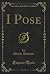 I Pose (Classic Reprint)