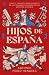 Hijos de España: Los grandes personajes que han construido el legado de nuestra nación