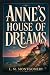ANNE’S HOUSE OF DREAMS