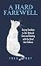 A Hard Farewell: Saying Goodbye to Our Beloved Cats and Dealing with the Grief that Follows