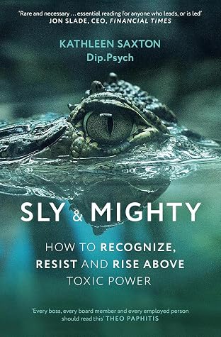 Sly and Mighty: How to Recognize, Resist and Rise Above Toxic Power