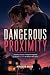DANGEROUS PROXIMITY: A Grip...