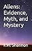 Aliens: Evidence, Myth, and...